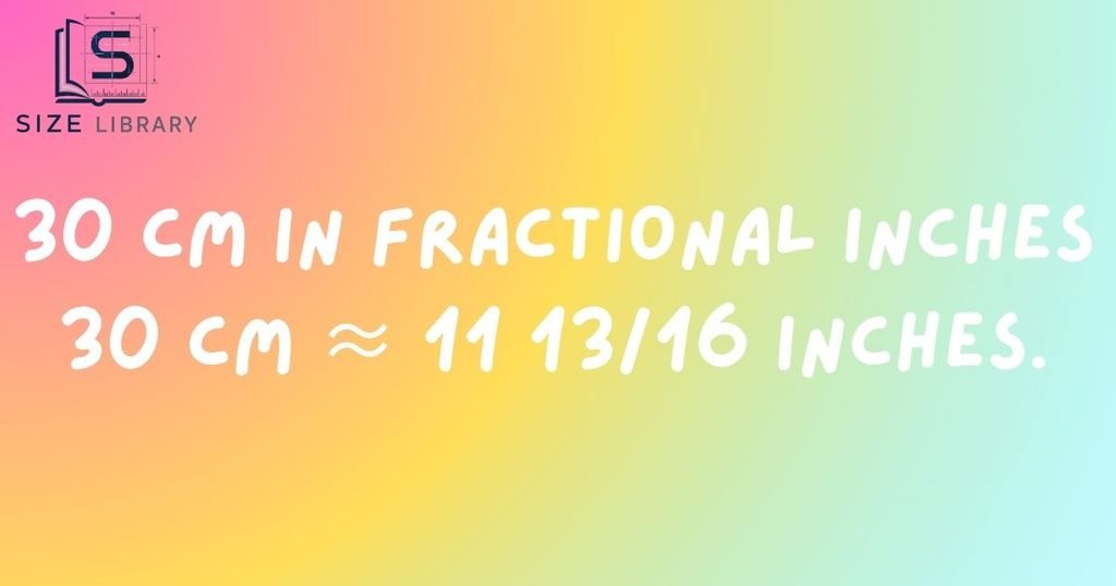 30 cm in Fractional Inches