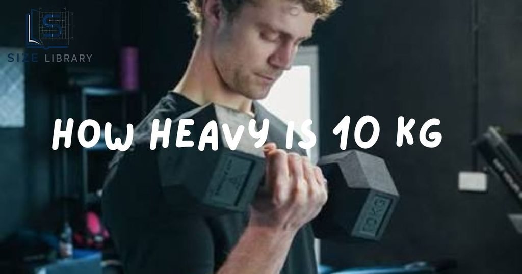 How Heavy Is 10 Kg
